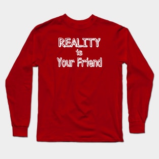 REALITY Is Your Friend - Double-sided Long Sleeve T-Shirt